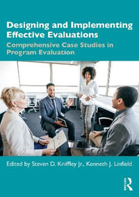 Designing and Implementing Effective Evaluations : Comprehensive Case Studies in Program Evaluation - Kenneth J. Linfield