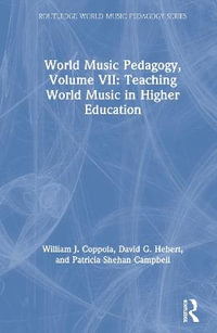 World Music Pedagogy, Volume VII : Teaching World Music in Higher Education - William J. Coppola