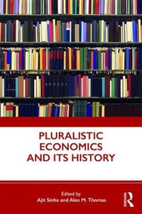 Pluralistic Economics and Its History - Ajit Sinha