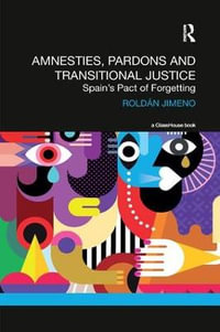 Amnesties, Pardons and Transitional Justice : Spain's Pact of Forgetting - Roldan Jimeno