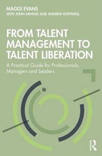 From Talent Management to Talent Liberation : A Practical Guide for Professionals, Managers and Leaders - Maggi Evans