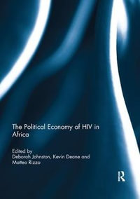 The Political Economy of HIV in Africa : The Political Economy of HIV in Africa - Deborah Johnston