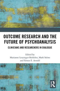 Outcome Research and the Future of Psychoanalysis : Clinicians and Researchers in Dialogue - Marianne Leuzinger-Bohleber