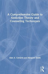 A Comprehensive Guide to Addiction Theory and Counseling Techniques - Alan A. Cavaiola