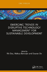 Emerging Trends in Disruptive Technology Management for Sustainable Development : Chapman & Hall/CRC Computational Intelligence and Its Applications - Rik Das