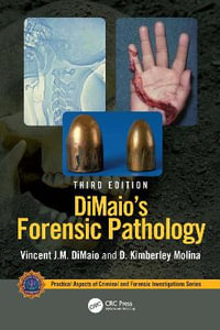 DiMaio's Forensic Pathology : Practical Aspects of Criminal and Forensic Investigations - Vincent J.M. DiMaio