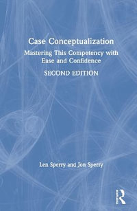 Case Conceptualization : Mastering This Competency with Ease and Confidence - Len Sperry