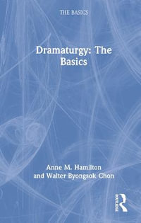 Dramaturgy : The Basics - Anne M. Hamilton