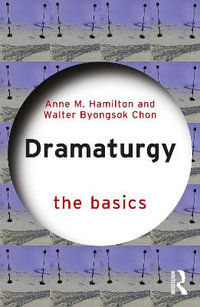 Dramaturgy : The Basics - Anne M. Hamilton