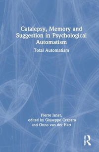 Catalepsy, Memory and Suggestion in Psychological Automatism : Total Automatism - Pierre Janet