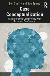 Case Conceptualization : Mastering This Competency with Ease and Confidence - Len Sperry