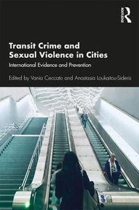 Transit Crime and Sexual Violence in Cities : International Evidence and Prevention - Vania Ceccato