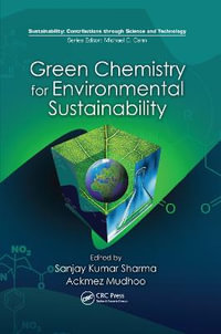 Green Chemistry for Environmental Sustainability : Sustainability: Contributions through Science and Technology - Sanjay K. Sharma