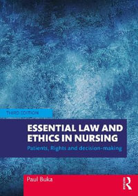 Essential Law and Ethics in Nursing : Patients, Rights and Decision-Making - Paul Buka