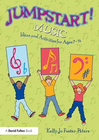 Jumpstart! Music : Ideas and Activities for Ages 7 -14 - Kelly-Jo Foster-Peters