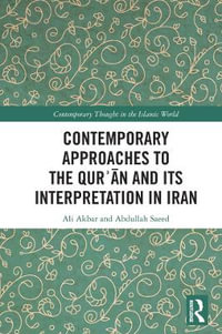 Contemporary Approaches to the QurÊ¾an and its Interpretation in Iran : Contemporary Thought in the Islamic World - Ali Akbar