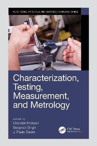 Characterization, Testing, Measurement, and Metrology : Manufacturing Design and Technology - Chander Prakash