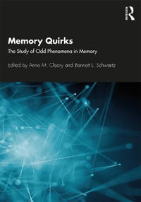 Memory Quirks : The Study of Odd Phenomena in Memory - Anne M. Cleary