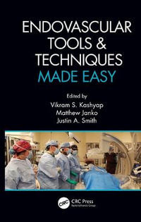 Endovascular Tools and Techniques Made Easy - Vikram S. Kashyap