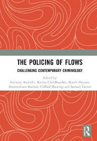 The Policing of Flows : Challenging Contemporary Criminology - Anthony Amicelle