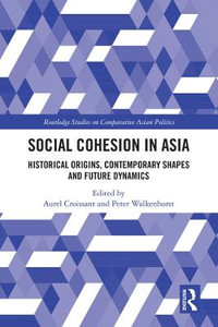 Social Cohesion in Asia : Historical Origins, Contemporary Shapes and Future Dynamics - Aurel Croissant