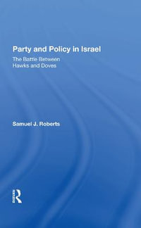 Party And Policy In Israel : The Battle Between Hawks And Doves - Samuel J Roberts