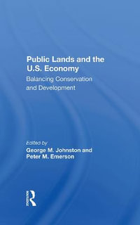 Public Lands And The U.s. Economy : Balancing Conservation And Development - George M Johnston