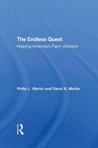 The Endless Quest : Helping America's Farm Workers - Philip L Martin