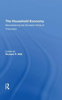 The Household Economy : Reconsidering The Domestic Mode Of Production - Richard R Wilk