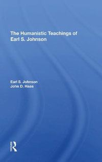 The Humanistic Teachings Of Earl S. Johnson - Earl S. Johnson, Jr.