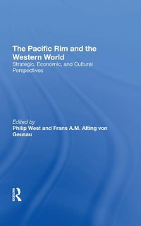 The Pacific Rim And The Western World : Strategic, Economic, And Cultural Perspectives - Philip West