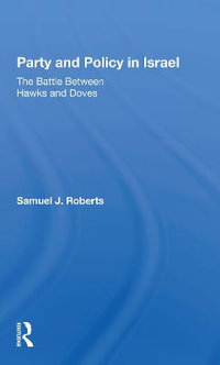 Party And Policy In Israel : The Battle Between Hawks And Doves - Samuel J Roberts