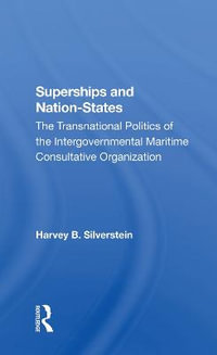 Superships And Nationstates : The Transnational Politics Of The Intergovernmental Maritime Consultative Organization - Harvey B Silverstein