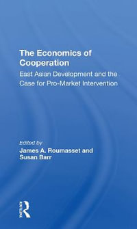 The Economics Of Cooperation : East Asian Development And The Case For Promarket Intervention - James Roumasset