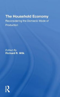 The Household Economy : Reconsidering The Domestic Mode Of Production - Richard R Wilk