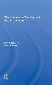 The Humanistic Teachings Of Earl S. Johnson - Earl S. Johnson, Jr.