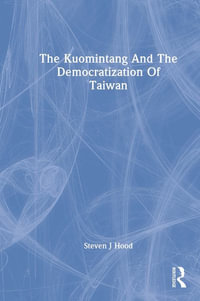 The Kuomintang And The Democratization Of Taiwan - Steven J Hood