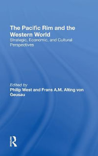 The Pacific Rim And The Western World : Strategic, Economic, And Cultural Perspectives - Philip West