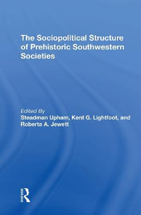 The Sociopolitical Structure Of Prehistoric Southwestern Societies - Steadman Upham