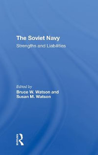 The Soviet Navy : Strengths And Liabilities - Bruce W. Watson