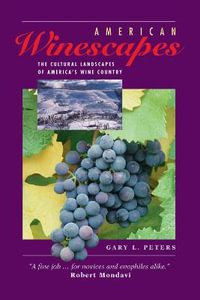 American Winescapes : The Cultural Landscapes Of America's Wine Country - Gary L Peters