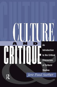 Culture And Critique : An Introduction To The Critical Discourses Of Cultural Studies - Jere Paul Surber