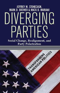 Diverging Parties : Social Change, Realignment, and Party Polarization - Jeffrey M. Stonecash