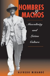 Hombres Y Machos : Masculinity And Latino Culture - Alfredo Mirande