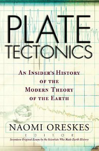 Plate Tectonics : An Insider's History Of The Modern Theory Of The Earth - Naomi Oreskes