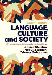 Language, Culture, and Society : An Introduction to Linguistic Anthropology - James Stanlaw