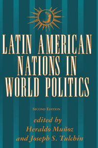 Latin American Nations In World Politics : Second Edition - Heraldo Munoz