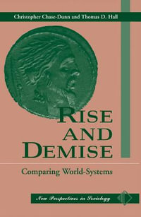 Rise And Demise : Comparing World Systems - Christopher Chase-Dunn