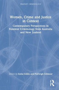 Women, Crime and Justice in Context : Contemporary Perspectives in Feminist Criminology from Australia and New Zealand - Anita Gibbs