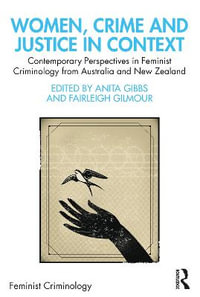 Women, Crime and Justice in Context : Contemporary Perspectives in Feminist Criminology from Australia and New Zealand - Anita Gibbs